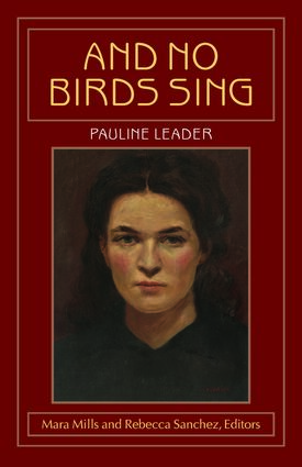 Book cover of And No Birds Sing, by Pauline Leader. Edited by Mara Mills and Rebecca Sanchez. On the cover is an oil painting of Pauline Leader from the 1930s. A Jewish woman in her 20s with shoulder length brown hair, half pulled back, wearing a black button-down shirt and gazing at the viewer with a serious look.